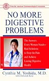  : No More Digestive Problems: The Answers Every Woman Needs--Real Solutions to Stop the Pain and Achieve Lasting Digestive Health