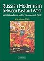 Russian Modernism between East and West: Natal'ia Goncharova and the Moscow Avant-Garde