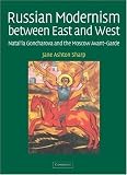Russian Modernism between East and West: Natal'ia Goncharova and the Moscow Avant-Garde
