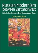Russian Modernism between East and West: Natal'ia Goncharova and the Moscow Avant-Garde