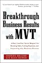 Breakthrough Business Results With MVT: A Fast, Cost-Free "Secret Weapon" for Boosting Sales, Cutting Expenses , and Improving Any Business Process