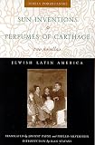 Sun Inventions and Perfumes of Carthage: Two Novellas (Jewish Latin America)