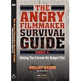 The Angry Filmmaker Survival Guide Part One: Making The Extreme No Budget Film