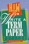 How to Write a Term Paper: Rev. (Speak Out, Write On! Books)