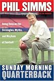 Sunday Morning Quarterback : Going Deep on the Strategies, Myths & Mayhem of Football