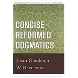Concise Reformed Dogmatics