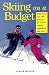 Skiing on a Budget: Moneywise Tips and Deals on Lift Tickets, Lodging, Equipment and More by Claire Walter