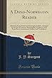 A Dano-Norwegian Reader: Selections from Danish and Norwegian Authors, Arranged for the Use of Learners; With English Translation of the Prose Pieces; Grammatical Outline; And Vocabularies (Classic Reprint)