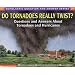 Scholastic Question & Answer: Do Tornadoes Really Twist?