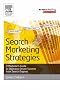 Search Marketing Strategies: A Marketer's Guide to Objective Driven Success from Search Engines (Emarketing Essentials)