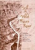Still the Wild River Runs: Congress, the Sierra Club, and the Fight to Save Grand Canyon