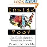 Inside Poop: America's leading colon therapist defies conventional medical wisdom about your... by Scott Wright Webb