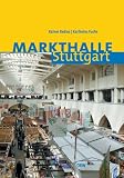 Markthalle Stuttgart - Erlebnis Einkauf - Rainer Redies, Karlheinz Fuchs