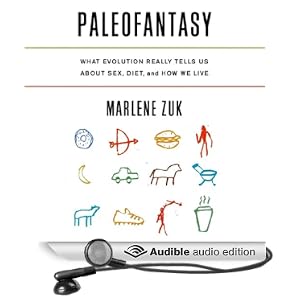 What Evolution Really Tells Us about Sex, Diet, and How We Live - Marlene Zuk