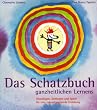 Das Schatzbuch ganzheitlichen Lernens: Grundlagen, Methoden und Spiele f�r eine zukunftsweisende Erziehung