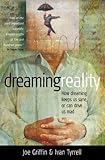 Dreaming reality : how dreaming keeps us sane, or can drive us mad