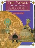 The World in the Time of Marie Antoinette (The World in the Time of Series)