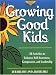 Book Growing Good Kids: 28 Activities to Enhance Self-Awareness, Compassion, and Leadership (The Free Spirited Classroom)