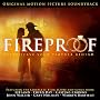 Fireproof [Original Motion Picture Soundtrack]