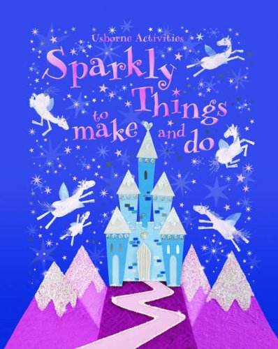 Childrens Toyshop  Children & Baby Books : Sparkly Things to Make and Do (Usborne Activities)