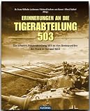Erinnerung an die Tiger-Abteilung 503: Die schwere Panzerabteilung 503 an den Brennpunkten der Front in Ost und West - Franz W. Lochmann, Richard von Rosen, Alfred Rubbel, Rolf Sichel