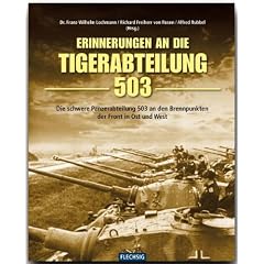 Erinnerung an die Tiger-Abteilung 503: Die schwere Panzerabteilung 503 an den Brennpunkten der Front in Ost und West