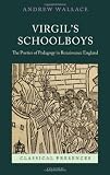 Virgils Schoolboys: The Poetics of Pedagogy in Renaissance England (Classical Presences)