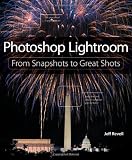 Photoshop Lightroom: From Snapshots to Great Shots (Covers Lightroom 4)