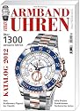 Armbanduhren Katalog 2012: &Uuml;ber 1300 aktuelle Uhren. Von Audemars Piguet bis Zenith. Alle Preise, Funktionen und Technische Infos