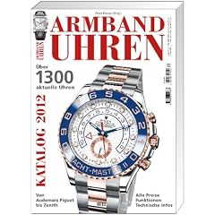 Armbanduhren Katalog 2012: �ber 1300 aktuelle Uhren. Von Audemars Piguet bis Zenith. Alle Preise, Funktionen und Technische Infos