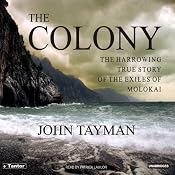 The Colony: The Harrowing True Story of the Exiles on Molokai | [John Tayman]