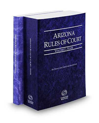 Arizona Rules of Court - State and Federal, 2015 Ed. (Vols. I & II, Arizona Court Rules)