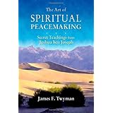 The Art of Spiritual Peacemaking: Secret Teachings from Jeshua ben Joseph