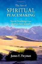 Art of Spiritual Peacemaking: Secret Teachings from Jeshua Ben Joseph
