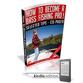 How To Become A Bass Fishing Pro - The Ultimate Bass Fishing Guide! A+ (135 Pages)