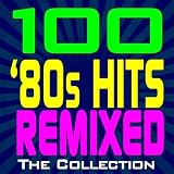 100 '80s Hits Remixed - The Collection
