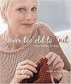 Never Too Old to Knit (Beautiful Basics for Baby Boomers) (Spiral) (Hardcover)