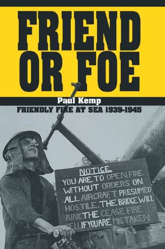 Friend or Foe: Friendly Fire at Sea 1939-1945