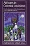Africans in Colonial Louisiana: The Development of Afro-Creole Culture in the Eighteenth Century