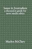 Issues in Journalism: A Discussion Guide for News Media Ethics