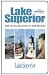 Lake Superior, The Ultimate Guide to the Region, Second Edition