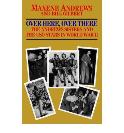Over Here, over There: The Andrews Sisters and the Uso Stars in World War II (Zebra Books)