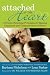 Attached at the Heart: 8 Proven Parenting Principles for Raising Connected and Compassionate Children Attached at the Heart: 8 Proven Parenting Principles for Raising Connected and Compassionate Children