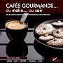 Caf�s gourmands... : Du matin... au soir