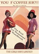 You F'Coffee Sir?!!!: The Real Air Hostesses' Handbook (Liz & Julie)