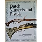 dutch muskets and pistols illustrated history of seventeenth century gunmaking in the low countries english