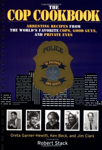 The Cop Cookbook: Arresting Recipes from the World's Favorite Cops, Good Guys, and Private Eyes