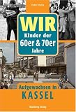 WIR Kinder der 60er & 70er Jahre - Aufgewachsen in Kassel