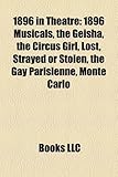 1896 in Theatre: 1896 Musicals, the Geisha, the Circus Girl, Lost, Strayed or Stolen, the Gay Parisienne, Monte Carlo-