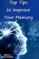 Top Tips To Improve Your Memory: How to boost your memory, concentration and intelligence -From Free Kindle Books Library
